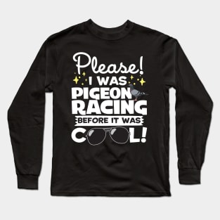 I Was Pigeon Racing Before It Was Cool Long Sleeve T-Shirt